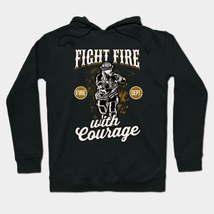 Firefighter fight Fire with Courage Hoodie